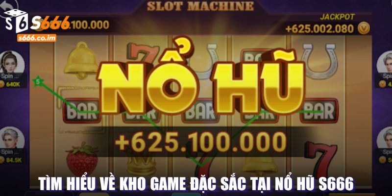 Tựa game nổi bật tại sảnh nổ hũ của S666