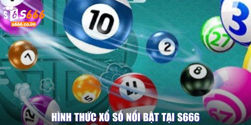 Hình thức xổ số nổi bật tại S666